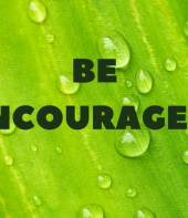 Be Encouraged!